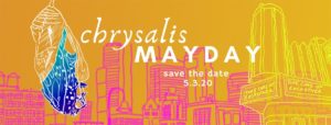 TODAY: A virtual, safe and deeply celebratory Chrysalis MayDay experience on Sunday, May 3rd!